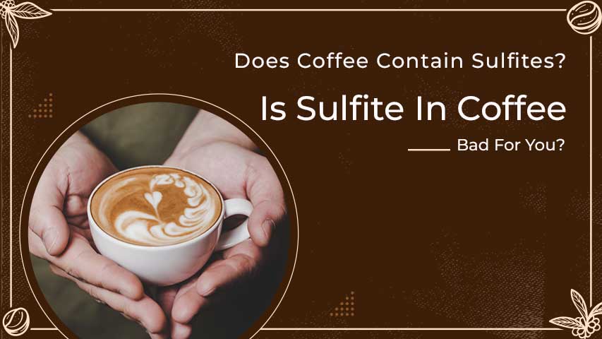 Does Coffee Contain Sulfites
