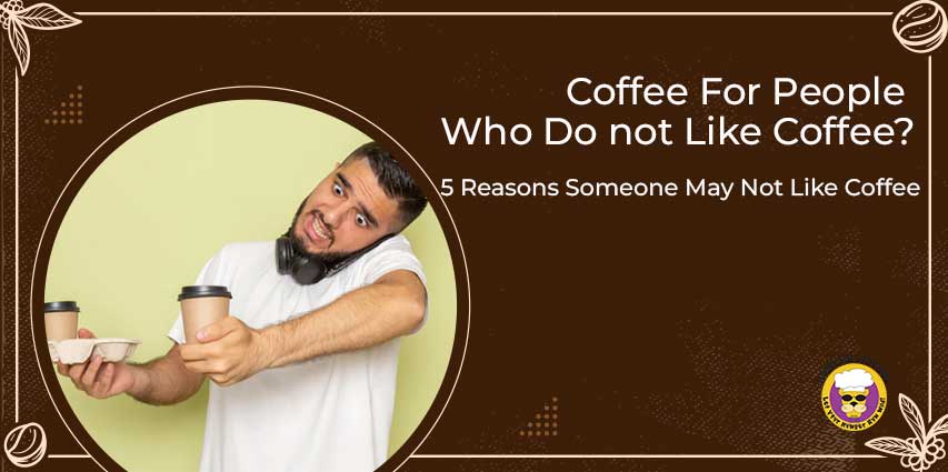 Coffee For People Who Do not Like Coffee?