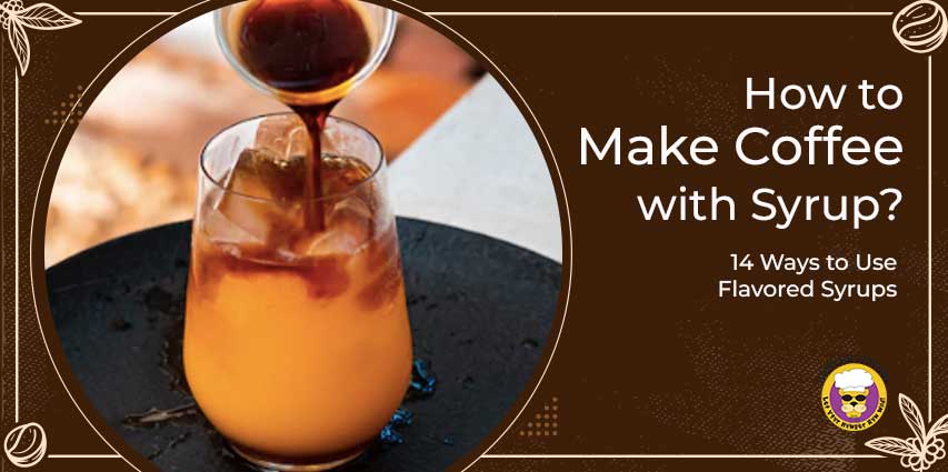 How to Make Coffee with Syrup?