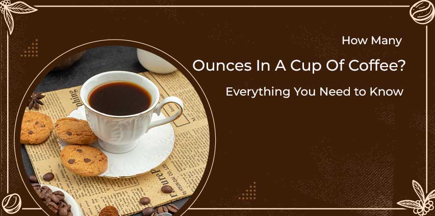 How Many Ounces In A Cup Of Coffee?