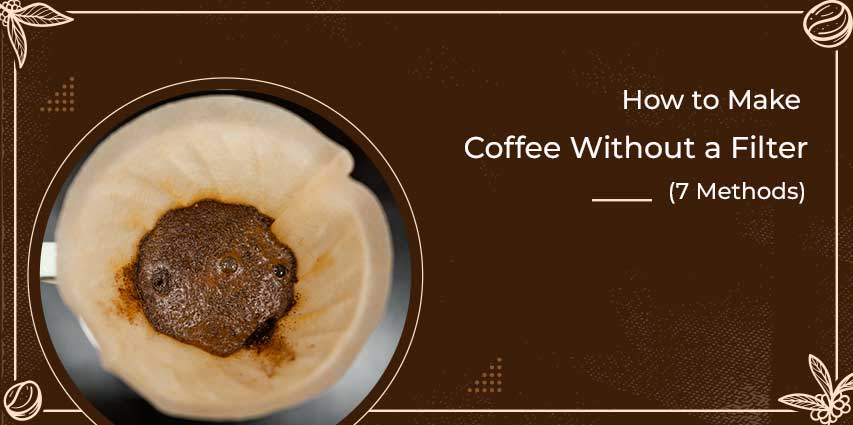 How to Make Coffee Without a Filter