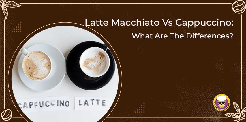 Macchiato Vs Cappuccino