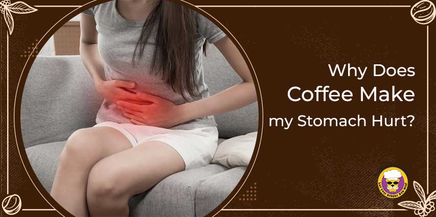 Why Does Coffee Make my Stomach Hurt?