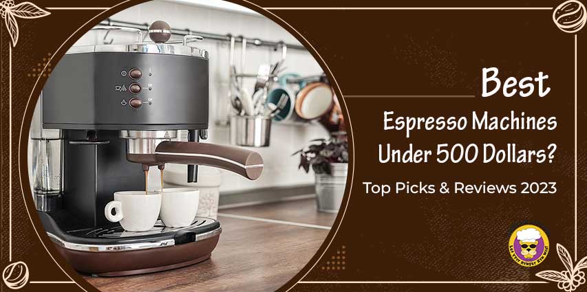Best Espresso Machines Under 500
