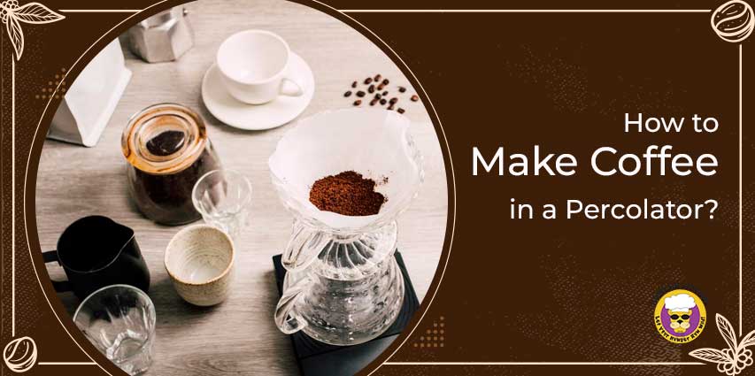 How to Make Coffee in a Percolator?
