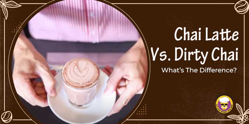 Chai Latte Vs. Dirty Chai