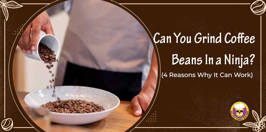 Can You Grind Coffee Beans In a Ninja?
