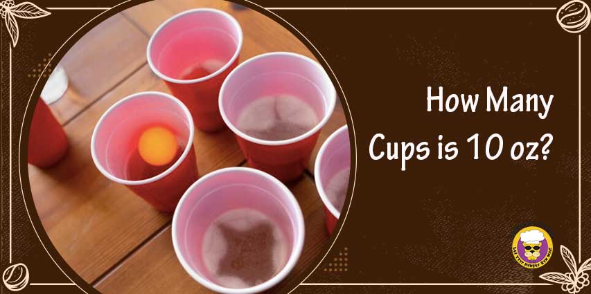 How Many Cups is 10 oz?