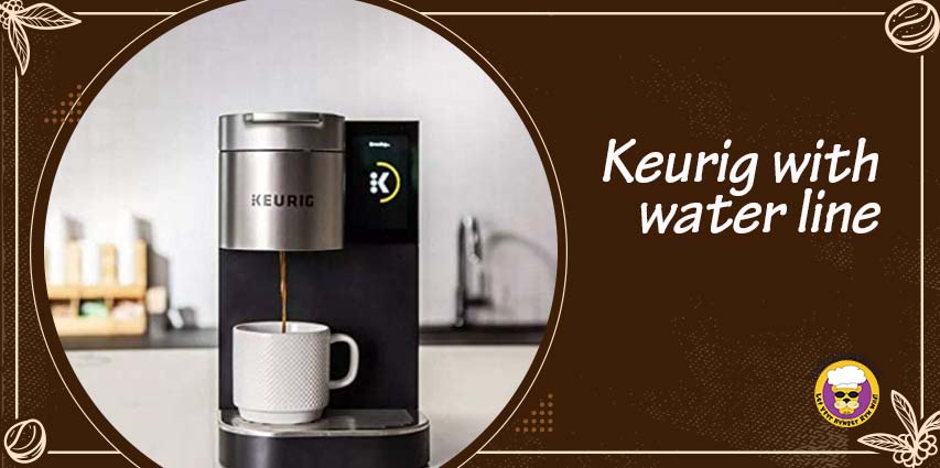 Keurig with water line