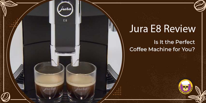 Jura E8 Review
