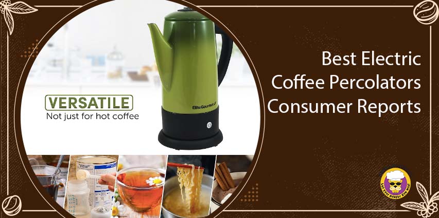 Best Electric Coffee Percolators Consumer Reports