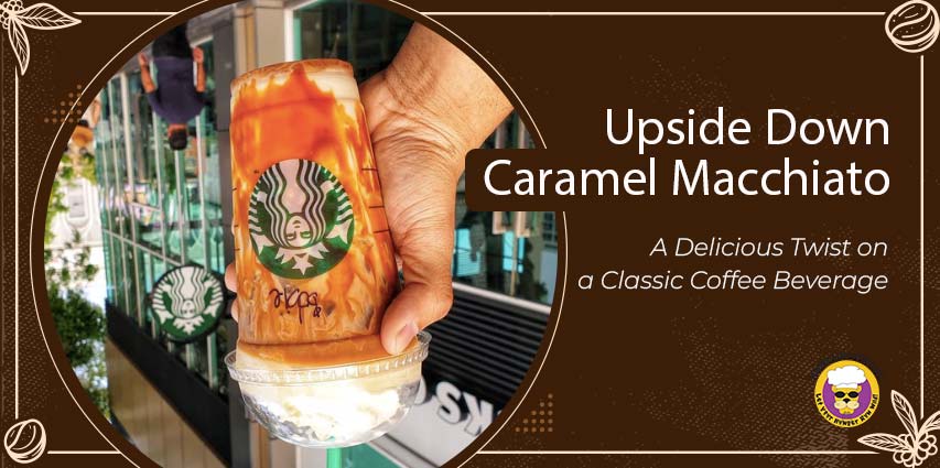 Upside Down Caramel Macchiato