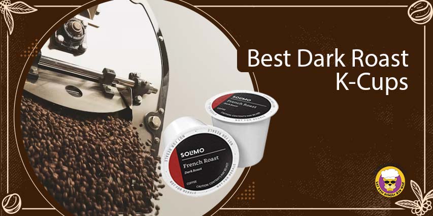 Best Dark Roast K-Cups
