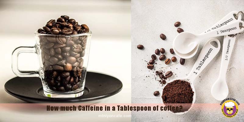 How much caffeine is in one tablespoons of ground coffee?