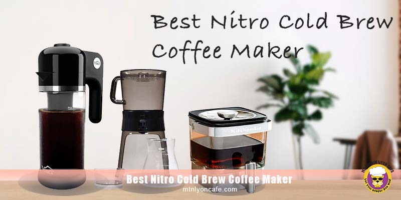 Best Nitro Cold Brew Coffee Maker