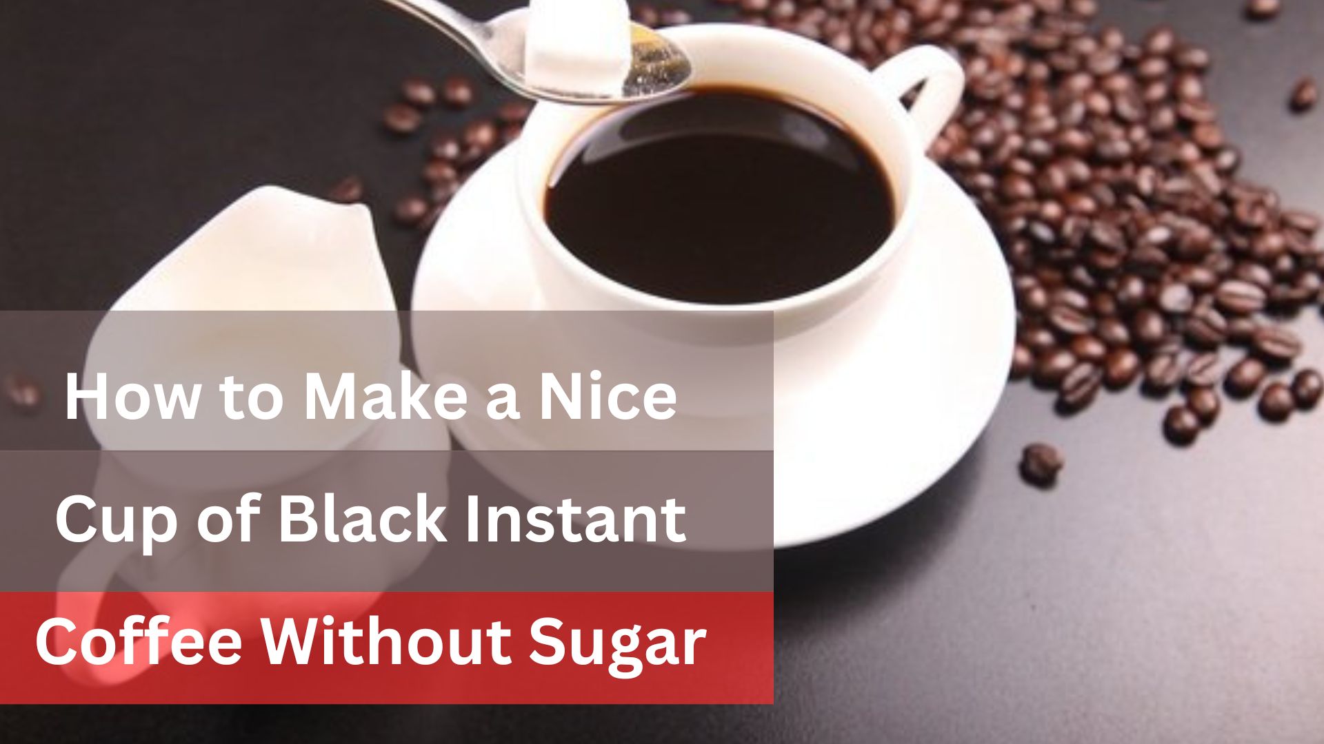 How to Make a Nice Cup of Black Instant Coffee Without Sugar